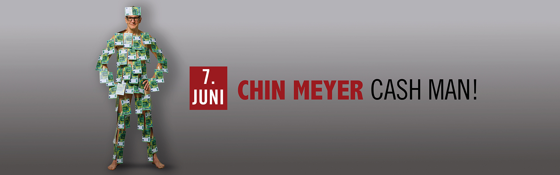 07.06.2026 19.00 Chin Meyer - Cash Man!